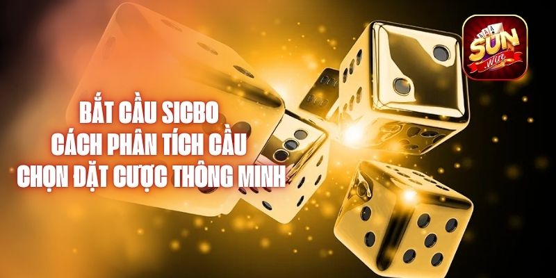 Bắt Cầu Sicbo – Cách Phân Tích Cầu Và Chọn Đặt Cược Thông Minh